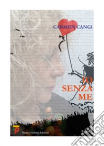 Io senza me libro di Cangi Carmen