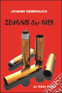 Zeugnis der Gier libro di Oberrauch Johann