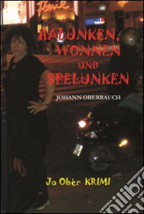 Halunken, Wonnen und Spelunken libro di Oberrauch Johann