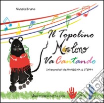 Il topolino Melino va cantando. Ediz. illustrata libro di Bruno Nunzia