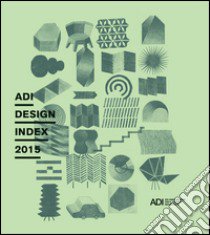 ADI design index 2015. Ediz. illustrata libro di Associazione per il disegno industriale (cur.)