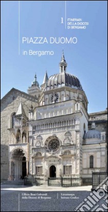 Piazza duomo in Bergamo. Guida alle chiese parrocchiali di Bergamo. Vol. 1: Itinerari della diocesi di Bergamo libro di Bonaiuti Elisa