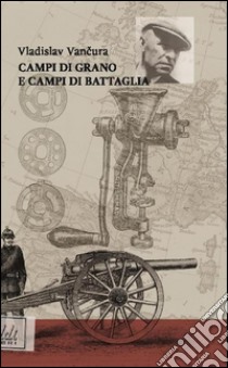 Campi di grano e campi di battaglia libro di Vancura Vladislav