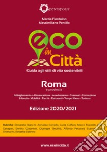 Eco in città Roma e provincia. Guida agli stili di vita sostenibili libro di Fiordaliso Marzia; Pontillo Massimiliano