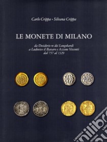 Le monete di Milano da Desiderio re dei longobardi a Ludovico il Bavaro e Azzone Visconti dal 757 al 1329 libro di Crippa Carlo; Crippa Silvana