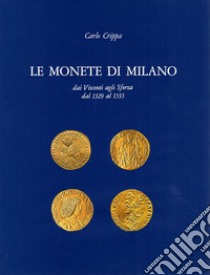 Le monete di Milano dai Visconti agli Sforza dal 1329 al 1535 libro di Crippa Carlo