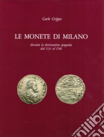 Le monete di Milano durante la dominazione spagnola dal 1535 al 1706 libro di Crippa Carlo