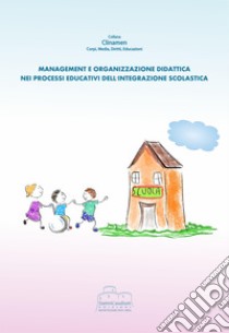 Management e organizzazione didattica nei processi educativi dell'integrazione scolastica libro di D'Isanto Tiziana