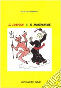 Il diavolo e il monsignore. Sodalizio tra due invisibili bastardi libro di Giannotti Giancarlo