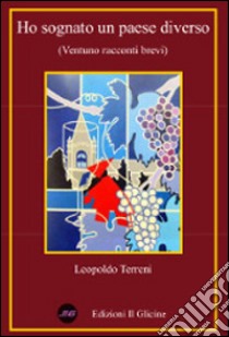 Ho sognato un paese diverso. Ventuno racconti brevi libro di Terreni Leopoldo