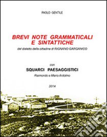 Brevi note grammaticali e sintattiche. Dialetto della cittadina di Rignano Garganico libro di Gentile Paolo