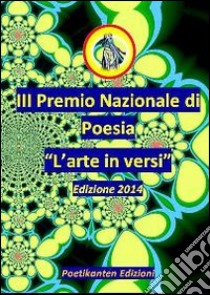 Antologia del III Premio Nazionale di Poesia «L'arte in versi» libro di Spurio L. (cur.)