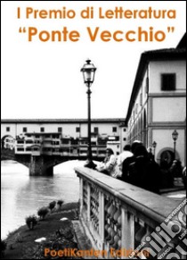 Antologia del 1° premio di letteratura «Ponte Vecchio» libro di Spurio L. (cur.); Carocci M. (cur.)