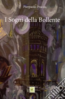 I Sogni della Bollente libro di Pracca Pierpaolo