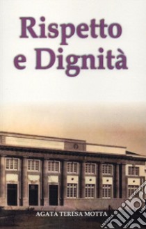 Rispetto e dignità libro di Motta Agata Teresa