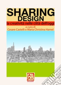 Sharing Design. La creatività nelle città dell'oggi libro di Castelli C. (cur.)