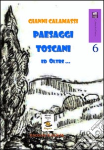 Paesaggi toscani e oltre libro di Calamassi Gianni; Dulcinea (cur.)