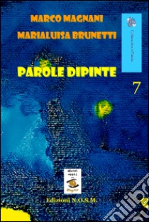 Parole dipinte libro di Magnani Marco; Brunetti Marialuisa; Dulcinea (cur.)