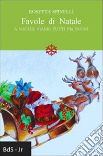 Favole di Natale. A Natale siamo tutti più buoni libro di Spinelli Rosetta