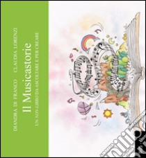 Il musicastorie. Un non-libro da ascoltare per creare libro di Di Franco Diandra; Lorenzi Claudia