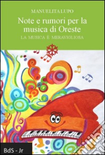 Note e rumori per la musica di Oreste. La musica è meravigliosa libro di Lupo Manuelita