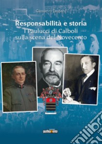 Responsabilità e storia. I Paulucci di Calboli sulla scena del Novecento. Nuova ediz. libro di Tassani Giovanni