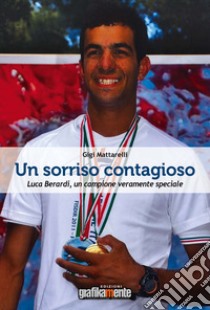 Un sorriso contagioso. Luca Berardi, un campione veramente speciale libro di Gigi