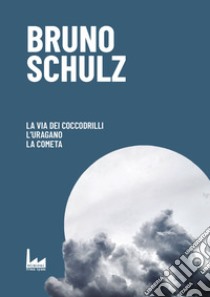 La via dei coccodrilli-L'uragano-La cometa libro di Schulz Bruno