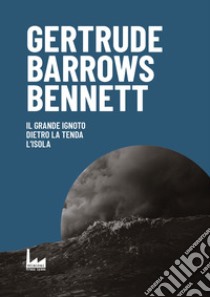 Il grande ignoto. Dietro la tenda. L'isola libro di Barrows Bennett Gertrude