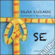 Se. Ediz. illustrata libro di Riccardi Silvia