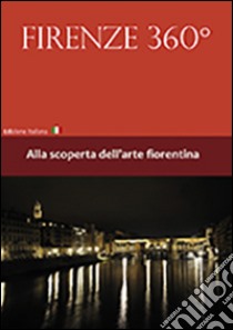 Firenze 360°. Alla scoperta dell'arte fiorentina. Con DVD libro di Olivari Stefano; Malanchini Giovanni