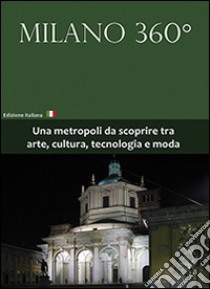 Milano 360°. Una metropoli da scoprire tra arte, cultura, tecnologia e moda. Con DVD libro di Olivari Stefano; Brasca Giulia F.