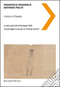 L'arco e il baule libro di Spagnolo Francesco; Politi Antonio