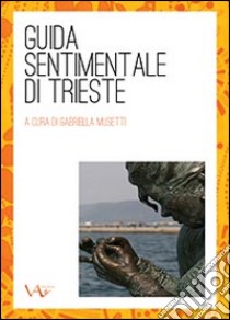 Guida sentimentale di Trieste libro di Musetti Gabriella