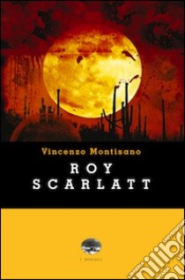 Roy Scarlatt libro di Montisano Vincenzo