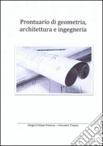 Prontuario di geometria, architettura e ingegneria libro di Presicce Diego C.; Trunzo Giovanni