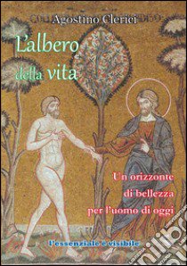 L'albero della vita. Un orizzonte di bellezza per l'uomo di oggi libro di Clerici Agostino