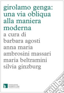 Girolamo Genga: una via obliqua alla Maniera moderna libro di Ambrosini Massari A. M. (cur.); Agosti B. (cur.); Ginzburg S. (cur.)