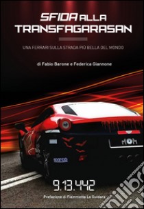 Sfida alla Transfagarasan. Una Ferrari sulla strada più bella del mondo libro di Barone Fabio; Giannone Federica