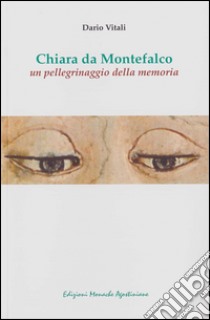 Chiara da Montefalco. Un pellegrinaggio della memoria libro di Vitali Dario