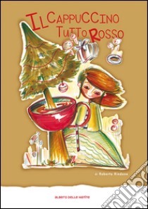 Il cappuccino tutto rosso libro di Rindone Roberta