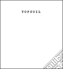 Topsoil. Ediz. inglese libro di Bissen Sara