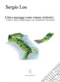 Città e paesaggi come sistemi simbolici-Cities and ladscapes as symbolic systems. Ediz. multilingue libro di Los Sergio; Serafini S. (cur.)