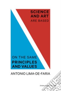 Science and art are based on the same principles and values libro di Lima De Faria Antonio