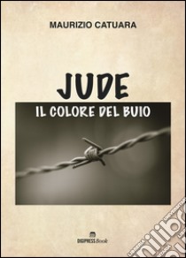 Jude, il colore del buio libro di Catuara Maurizio