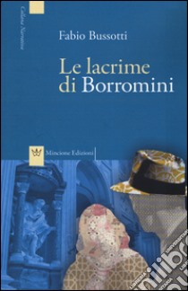 Le lacrime di Borromini libro di Bussotti Fabio