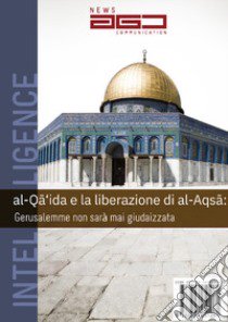 Al-Qa'ida e la liberazione di al-Aqsa. Gerusalemme non sarà mai giudaizzata libro di Cannizzo Andrea