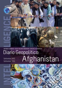 Diario geopolitico: Afghanistan, settembre 2001-Settembre 2021 libro di Albanese Antonio; Anderson Giulia Valeria; Giangiulio Graziella