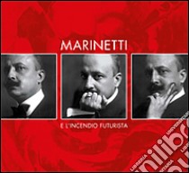 Marinetti e l'incendio futurista. Ediz. illustrata libro di Gallina L. (cur.)