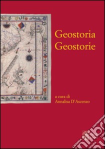 Geostoria. Geostorie libro di D'Ascenzo A. (cur.)